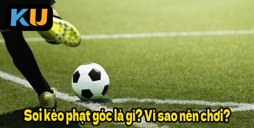 FR8896 Soi kèo phạt góc là gì? Vì sao nên chơi?